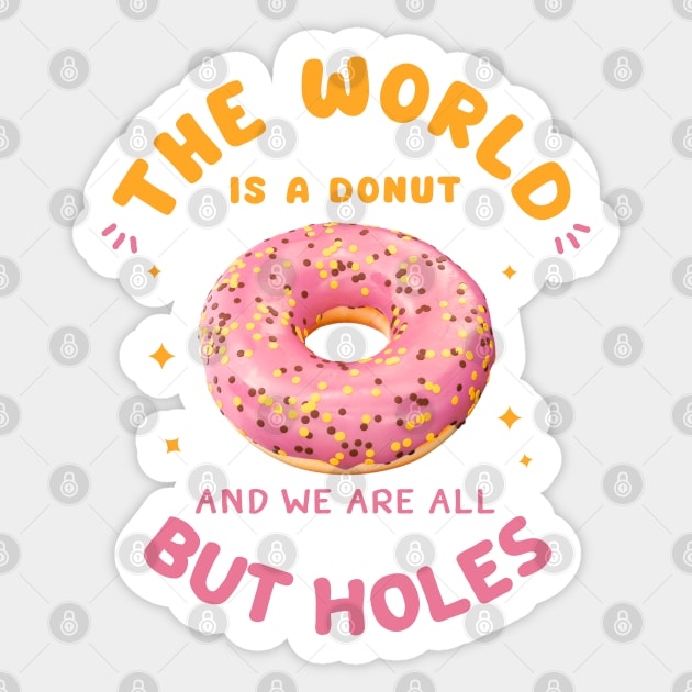 The World Is A Donut And We Are All But Holes Sticker by Brookcliff